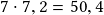 7 \cdot 7,2 =50,4 