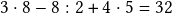  3\cdot8-8:2+4\cdot5=32