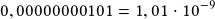 0,00000000101=1,01\cdot10^{-9}