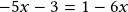 -5x-3=1-6x