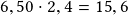 6,50 \cdot 2,4 =15,6 