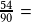 \frac{54}{90} = 