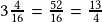 3\frac{4}{16}=\frac{52}{16}=\frac{13}{4}