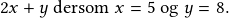 2x+y \textrm{ dersom }x=5 \textrm{ og }y=8.