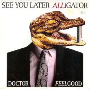 Doctor Feelgood* - See You Later Alligator (7, Single)