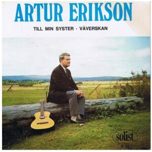 Artur Erikson - Till Min Syster / Väverskan (7, Mono)