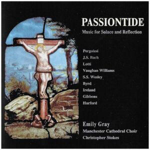 Emily Gray (2), Manchester Cathedral Choir, Christopher Stokes - Passiontide - Music For Solace And Reflection (CD, Album)