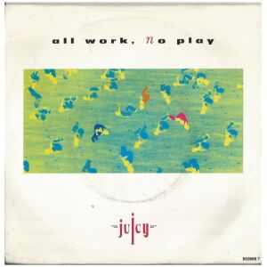 Juicy - All Work, No Play (7, Single)
