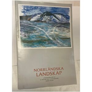 Norrländska Landskap landskapsbilder av 60 målare & fotografer i 200 år Norrland