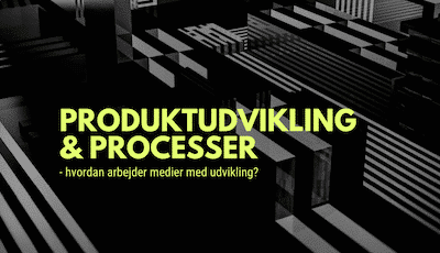 PRODUKTUDVIKLING & PROCESSER