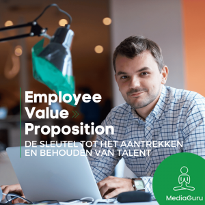 De sleutel tot het aantrekken en behouden van talent: jouw employee value proposition