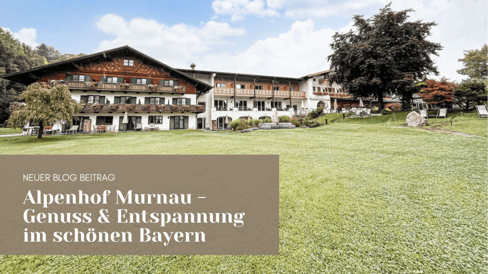 Alpenhof Murnau am Staffelsee – Genuss & Entspannung pur im schönen Bayern