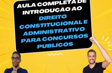 Como Iniciar Seus Estudos Para Concursos Públicos: A Importância do Direito Constitucional e Administrativo