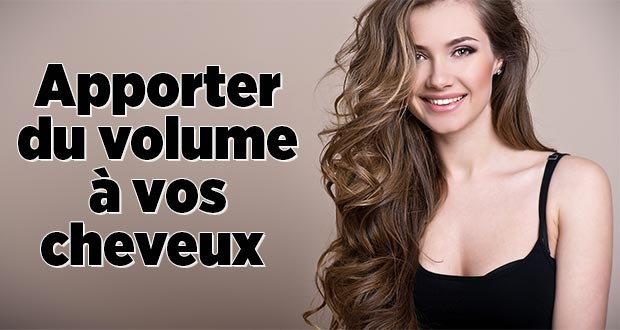 Apporter du volume à vos cheveux