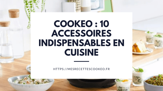Accessoires Cookeo : quels sont les accessoires (vraiment) indispensables en cuisine ?