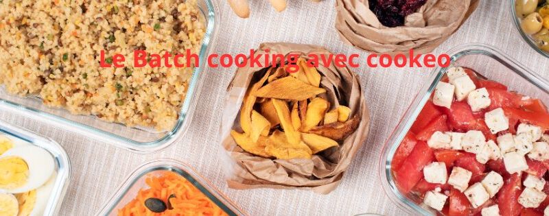 Connaissez-vous le batch cooking avec cookeo ?