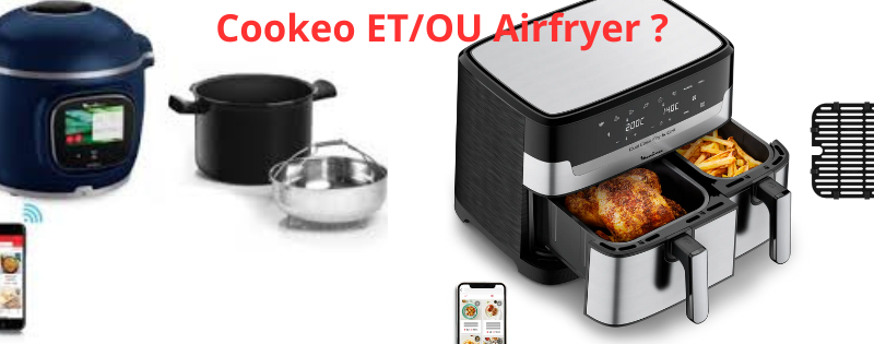 La grande question : Cookeo ou airfryer ?