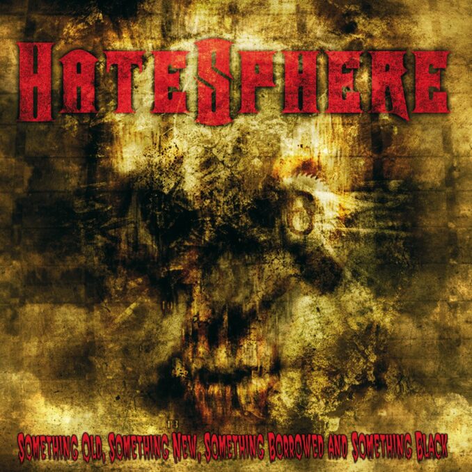 HATESPHERE - Something Old, Something New, Something Borrowed and Something Black HATESPHERE - Something Old, Something New, Something Borrowed and Something Black