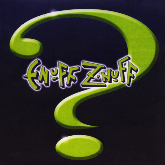 ENUFF Z'NUFF - ? ENUFF Z'NUFF - ?