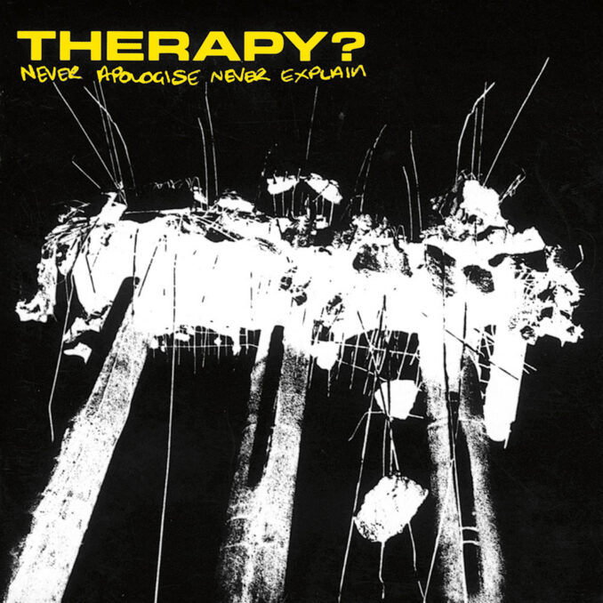 THERAPY? - Never Apologise Never Explain THERAPY? - Never Apologise Never Explain