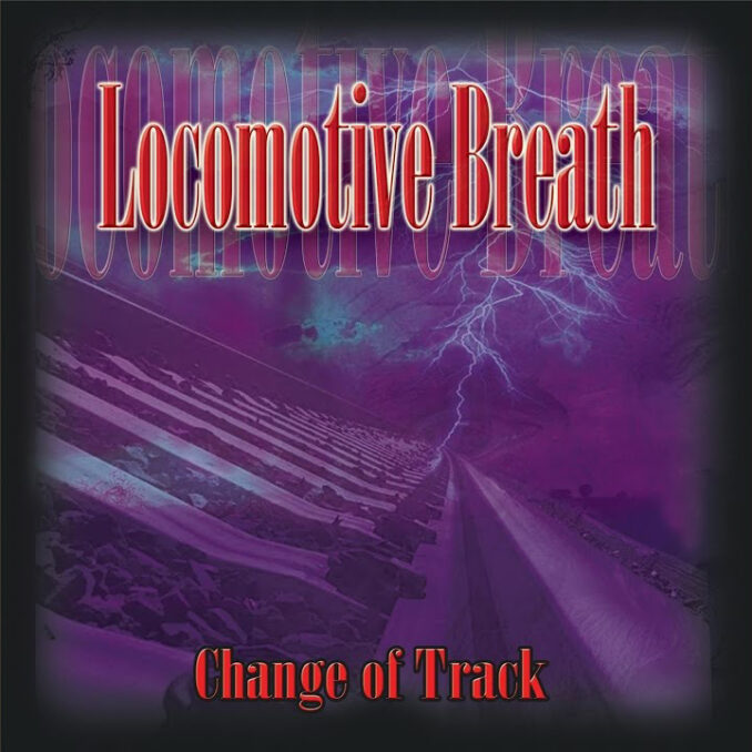 LOCOMOTIVE BREATH - Change Of Track LOCOMOTIVE BREATH - Change Of Track