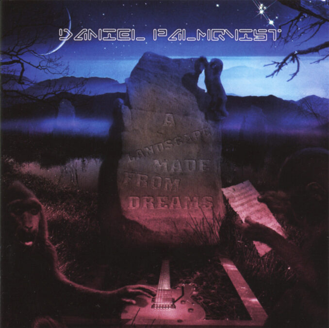 DANIEL PALMQVIST - A Landscape Made From Dreams DANIEL PALMQVIST - A Landscape Made From Dreams