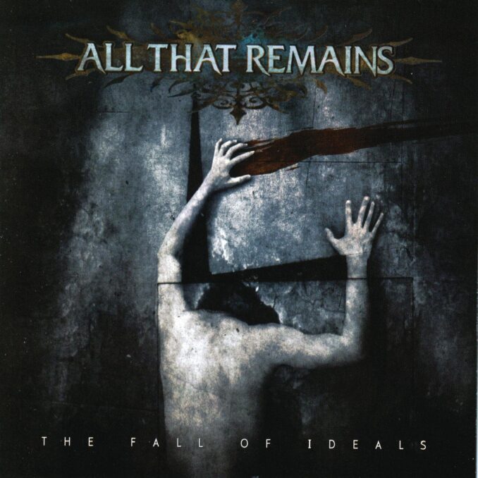 ALL THAT REMAINS - The Fall Of Ideals ALL THAT REMAINS - The Fall Of Ideals