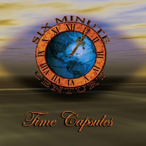 SIX MINUTE CENTURY - Time Capsules SIX MINUTE CENTURY - Time Capsules