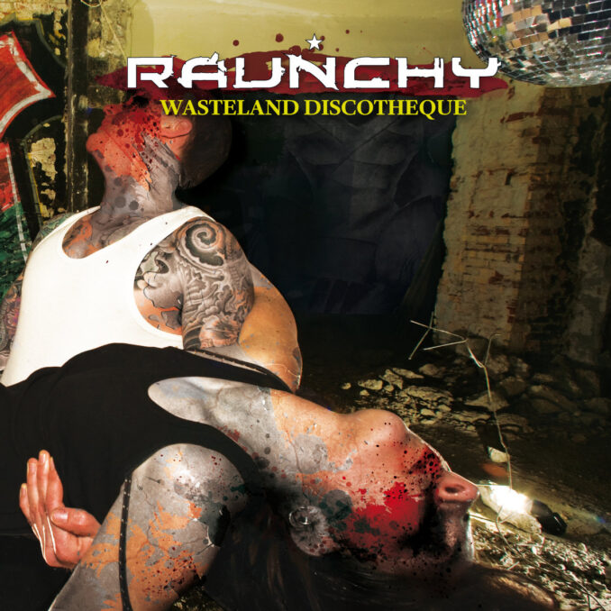 RAUNCHY - Wasteland Discotheque RAUNCHY - Wasteland Discotheque