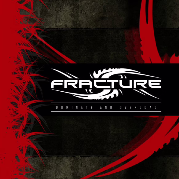 FRACTURE - Dominate And Overload