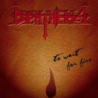 DIPHTHERIA - To Wait For Fire