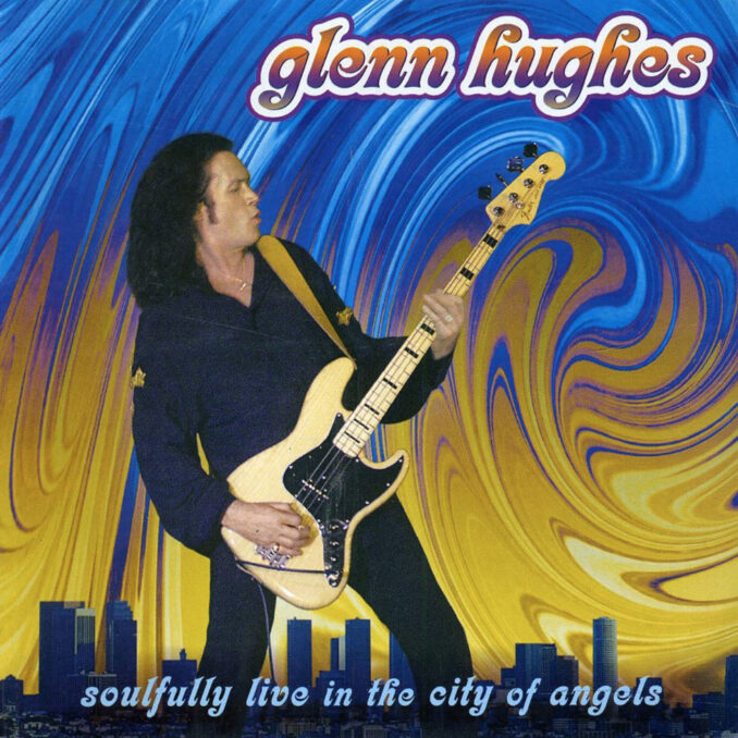 GLENN HUGHES - Soulfully Live In The City Of Angels GLENN HUGHES - Soulfully Live In The City Of Angels