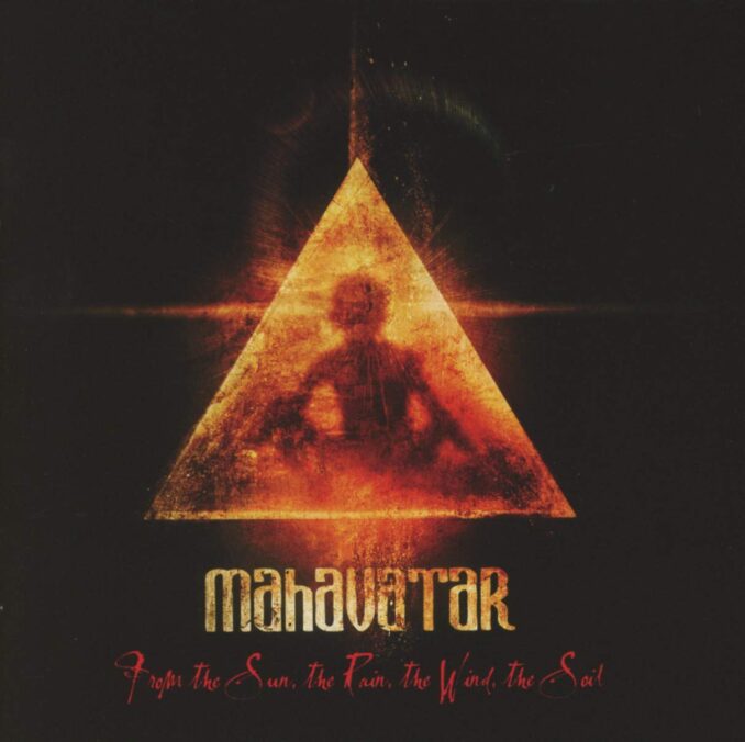MAHAVATAR - From The Sun, The Rain, The Wind, The Soil MAHAVATAR - From The Sun, The Rain, The Wind, The Soil