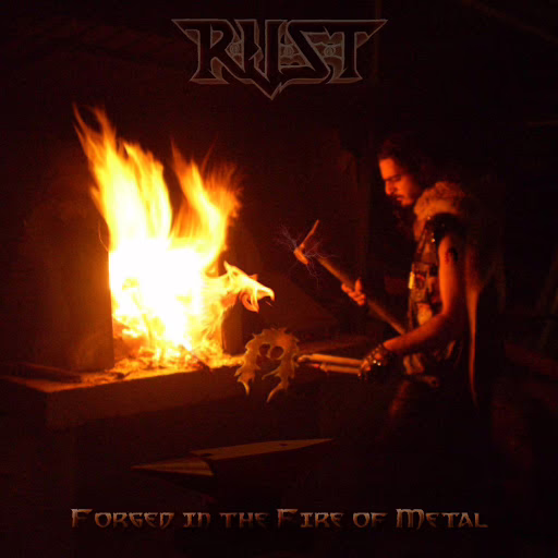 R.U.S.T. - Forged In The Fire Of Metal R.U.S.T. - Forged In The Fire Of Metal