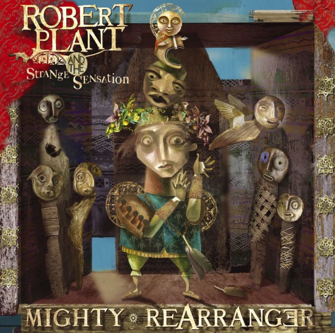 ROBERT PLANT AND THE STRANGE SENSATION - Mighty Rearranger ROBERT PLANT AND THE STRANGE SENSATION - Mighty Rearranger