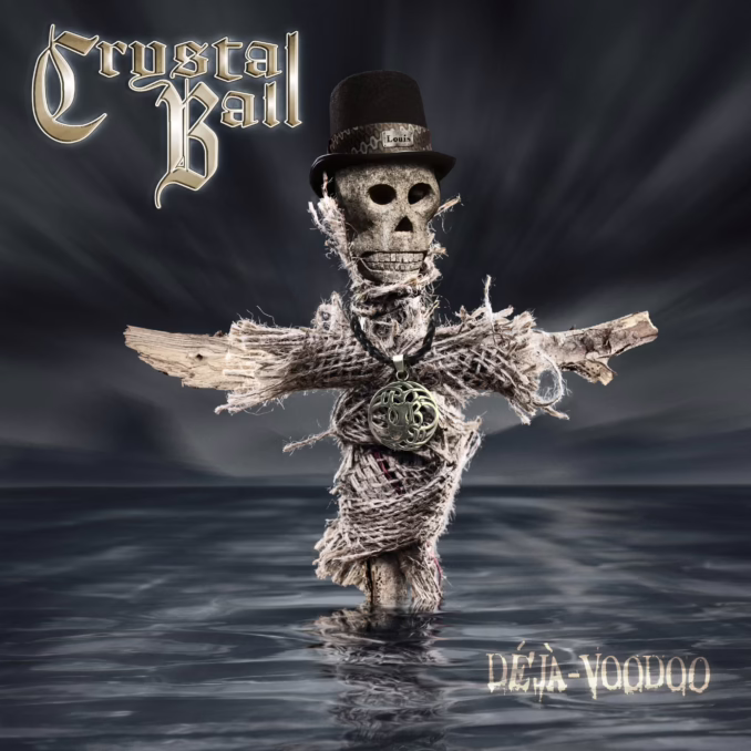 CRYSTAL BALL - Déjà-Voodoo CRYSTAL BALL - Déjà-Voodoo