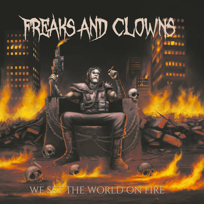 FREAKS AND CLOWNS - We Set The World On Fire FREAKS AND CLOWNS - We Set The World On Fire