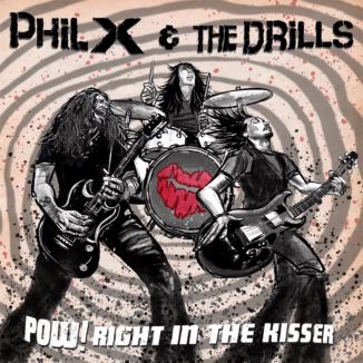 PHIL X & THE DRILLS - POW! Right in the Kisser cover art