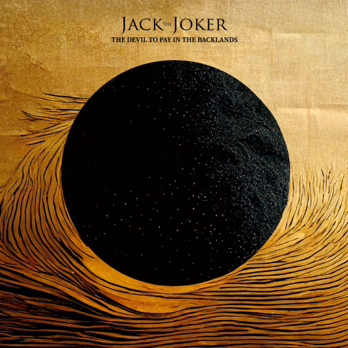 An album cover for "Jack the Joker - The Devil to Pay in the Backlands" features a large, dark, textured circle with fine, scattered speckles, resembling a moon or void, centered on a golden background. The golden background is textured with horizontal, flowing lines that radiate outwards from the bottom and sides of the dark circle, creating a sense of movement, like waves or wind. The band's name, "JACK THE JOKER," is at the top in black, stylized lettering, and the album title, "THE DEVIL TO PAY IN THE BACKLANDS," is in a smaller font directly below it. The overall impression is minimalist, abstract, and evokes a sense of both emptiness and vastness.