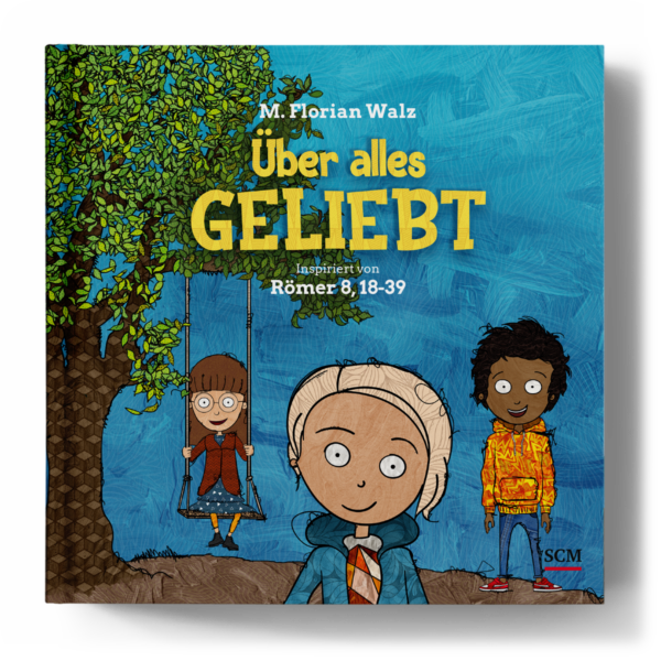 Über alles geliebt - Ein christliches Kinderbuch zu Römer 8