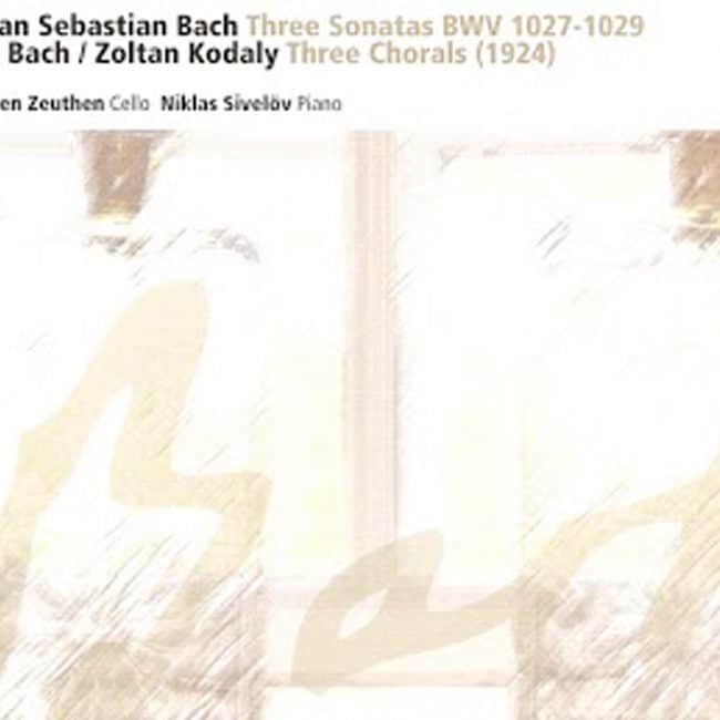 Johan Sebastian Bach – Three Sonatas BWV 1027-1029 / J. S. Bach / Zoltan Kodaly – Morten Zeuthen- Cello / Niklas Sivelöv- Piano