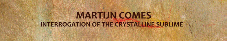 Martijn Comes Interrogation of the Crystalline Sublime