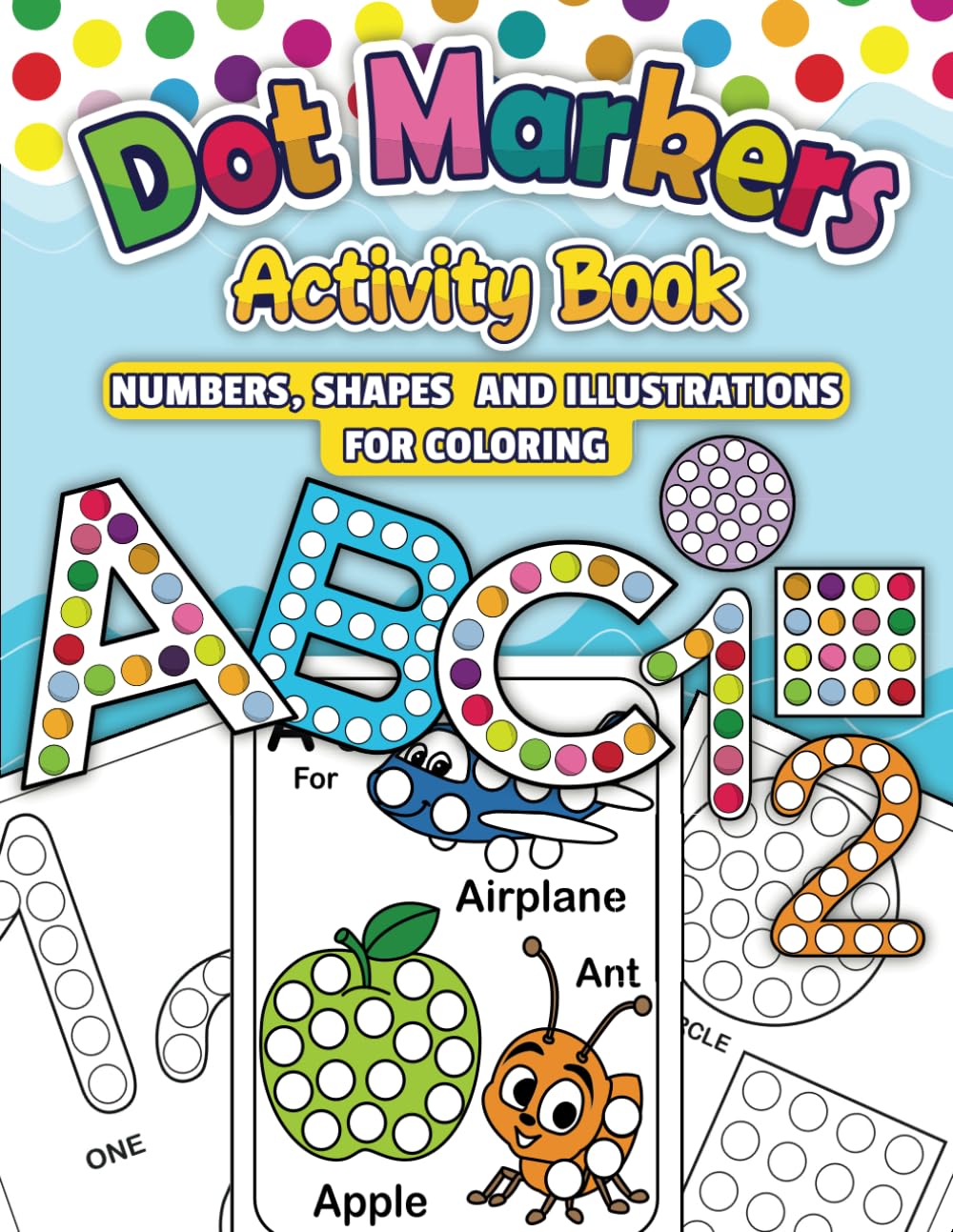 Dot Markers Activity Book ABC: Numbers, Shapes and illustrations Coloring