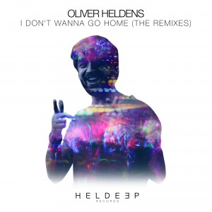 HELDEEP Oliver Heldens - I Don't Wanna Go Home (The Remixes)