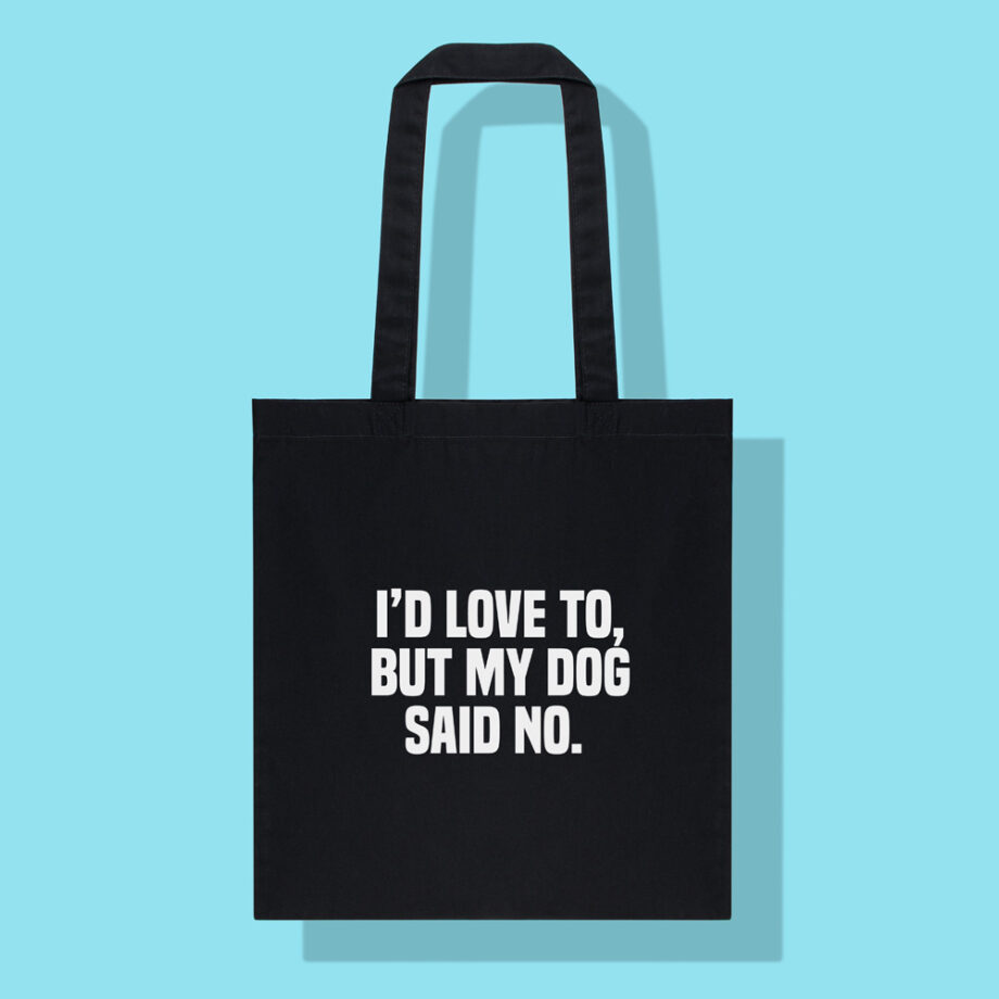 I'd love to but my dog said no | Tote bag