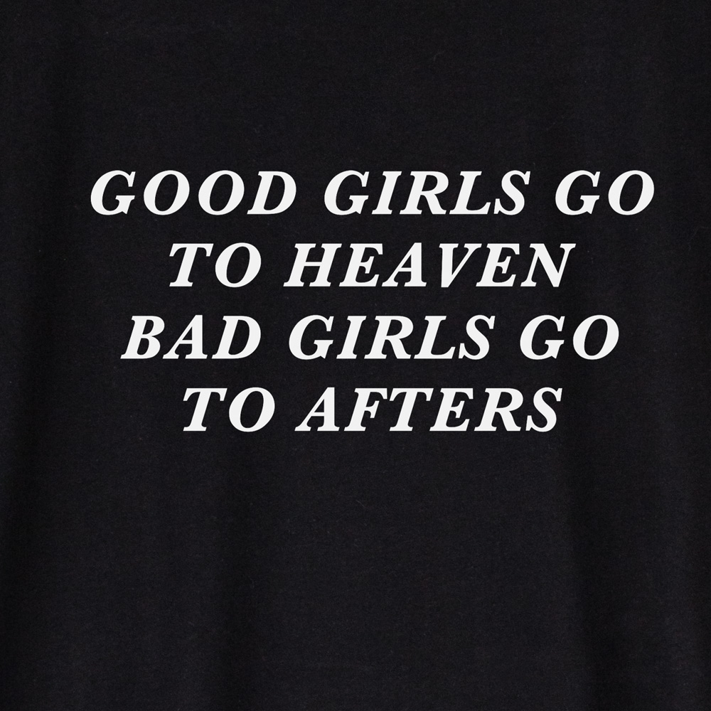 good girls go to heaven bad girls go to afters