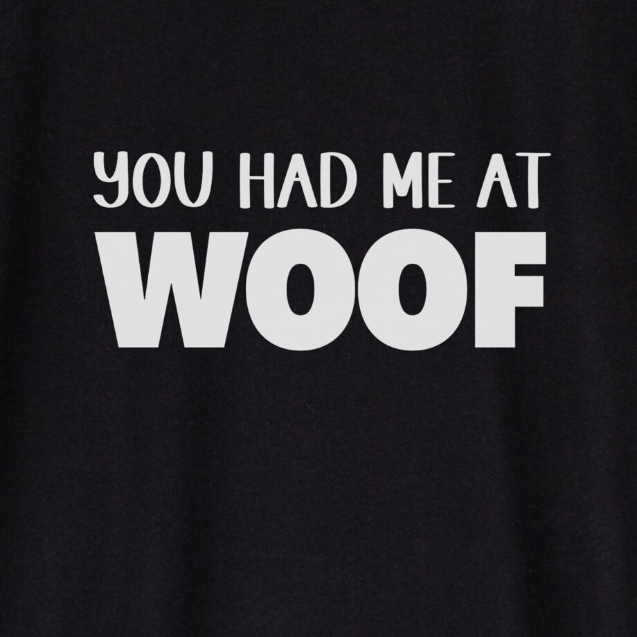 You had me at woof | Unisex t-shirt