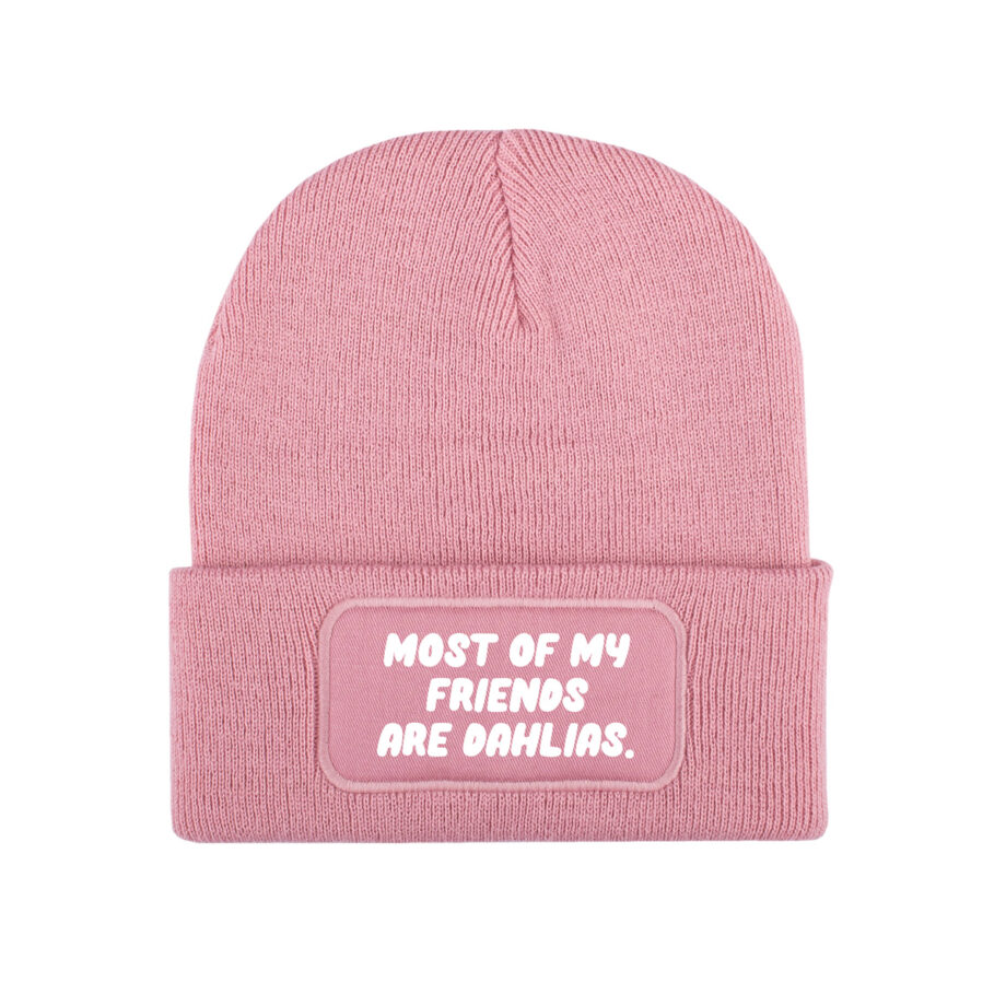 Most of my friends are dahlias | Beanie