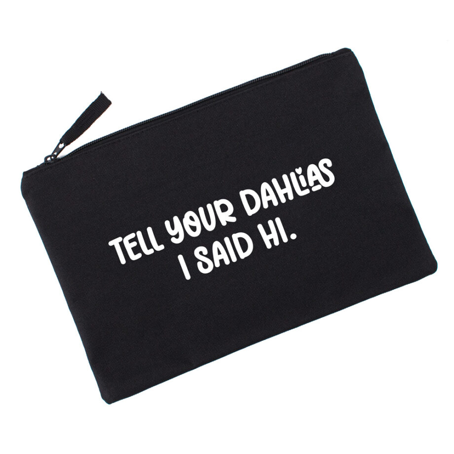 Tell your dahlias I said hi | Accessoiretasje