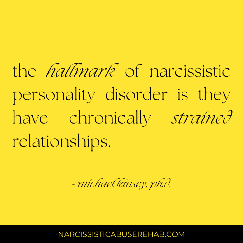 the hallmark of narcissistic personality disorder is they have chronically strained relationships